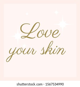 Love your skin......